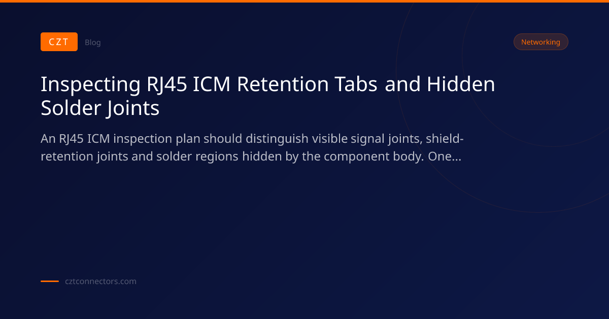 Inspecting RJ45 ICM Retention Tabs and Hidden Solder Joints | CZT